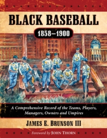 Image for Black baseball, 1858-1900  : a comprehensive record of the teams, players, managers, owners and umpires