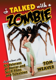 Image for I talked with a zombie  : interviews with 23 veterans of horror and sci-fi films and television