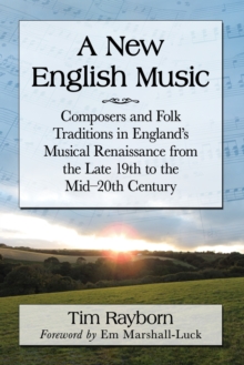 Image for A New English Music : Composers and Folk Traditions in England's Musical Renaissance from the Late 19th to the Mid-20th Century