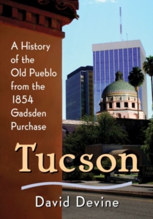 Image for Tucson : A History from the 1854 Gadsden Purchase