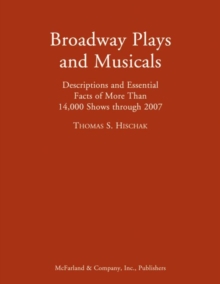Image for Broadway plays and musicals  : descriptions and essential facts of more than 14,000 shows through 2007