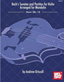 Bach’s Sonatas And Partitas For Solo Violin: Arranged for Mandolin