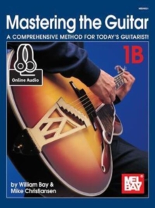 Mastering the Guitar Book 1B: A Comprehensive Method for Today’s Guitarist!