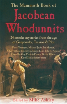 Image for The Mammoth Book of Jacobean Whodunnits : 24 Murder Mysteries from the Age of Gunpowder, Treason and Plot