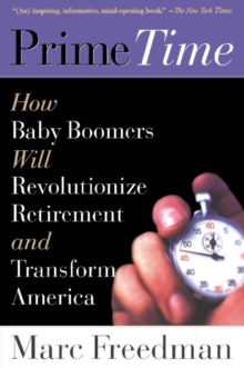 Image for Prime time: how the baby boomers will revolutionize retirement and transform America