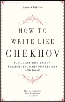 Image for How to Write Like Chekhov: Advice and Inspiration, Straight from His Own Letters and Work