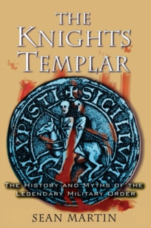 Image for The Knights Templar: the history and myths of the legendary military order