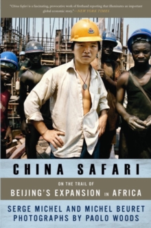 Image for China Safari: On the Trail of Beijing's Expansion in Africa