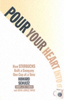 Image for Pour your heart into it  : how Starbucks built a company one cup at a time