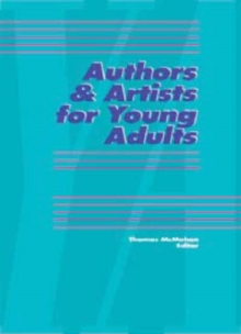 Image for Authors and Artists for Young Adults : A Biographical Guide to Novelists, Poets, Playwrights, Screenwriters, Lyricists, Illustrators, Cartoonists, Animators, and Other Creative Artists