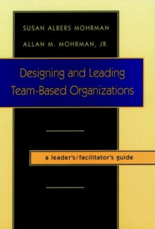 Image for Designing and leading team-based organizations  : a leader's/facilitator's guide