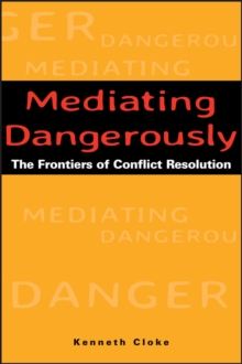 Mediating Dangerously: The Frontiers of Conflict Resolution