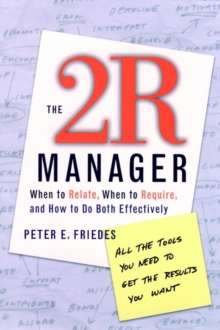 The 2R Manager: When to Relate, When to Require, and How to Do Both Effectively