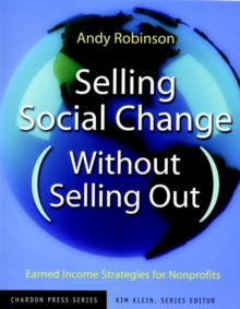 Image for Selling social change (without selling out)  : earned income strategies for nonprofits