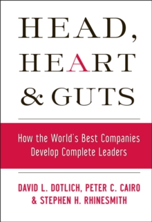 Head, Heart and Guts: How the World’s Best Companies Develop Complete Leaders