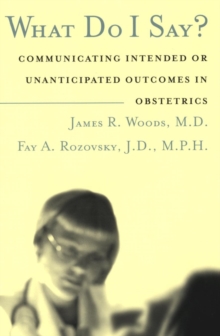 Image for What Do I Say? : Communicating Intended or Unanticipated Outcomes in Obstetrics