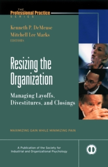 Image for Resizing the organization: managing layoffs, divestitures, and closings : maximizing gain while minimizing pain