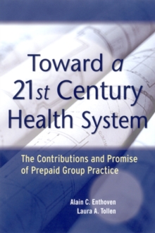 Image for Toward a 21st century health system: the contributions and promise of prepaid group practice