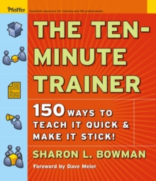 The Ten-Minute Trainer: 150 Ways to Teach it Quick and Make it Stick!