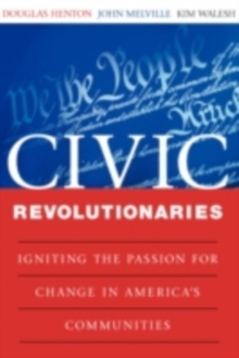 Image for Civic revolutionaries: igniting the passion for change in America's communities
