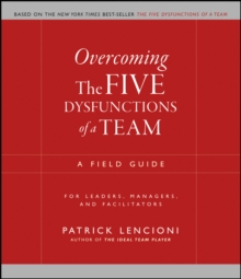 Image for Overcoming the five dysfunctions of a team  : a field guide for leaders, managers and facilitators