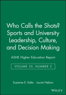 Image for Who Calls the Shots? Sports and University Leadership, Culture, and Decision Making