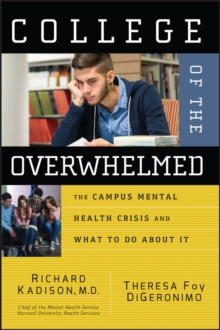 Image for College of the overwhelmed  : the campus mental health crisis and what we must do about it
