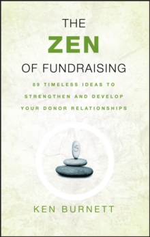 The Zen of Fundraising: 89 Timeless Ideas to Strengthen and Develop Your Donor Relationships