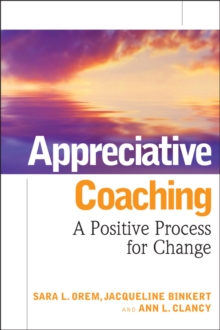 Appreciative Coaching: A Positive Process for Change