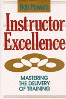 Image for Instructor excellence: mastering the delivery of training.