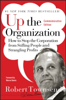 Up the Organization: How to Stop the Corporation from Stifling People and Strangling Profits