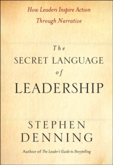 The Secret Language of Leadership: How Leaders Inspire Action Through Narrative