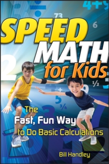 Speed Math for Kids: The Fast, Fun Way To Do Basic Calculations