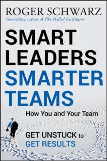 Smart Leaders, Smarter Teams: How You and Your Team Get Unstuck to Get Results