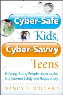 Image for Cyber-safe kids, cyber-savvy teens  : helping young people learn to use the Internet safely and responsibly