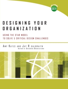 Designing Your Organization: Using the STAR Model to Solve 5 Critical Design Challenges