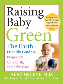 Image for Raising baby green  : the earth-friendly guide to pregnancy, childbirth, and baby care
