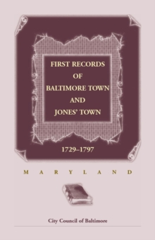 Image for First Records of Baltimore Town and Jones' Town, 1729-1797 (Maryland)