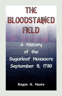 Image for The Bloodstained Field : A History of the Sugarloaf Massacre, September 11, 1780