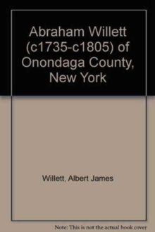 Image for Abraham Willett (c1735-c1805) of Onondaga County, New York