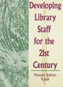 Image for Developing Library Staff for the 21st Century