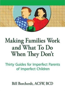 Image for Making Families Work and What To Do When They Don't