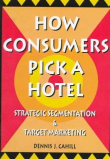 Image for How consumers pick a hotel  : strategic segmentation and target marketing