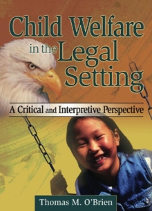Image for Child welfare in the legal setting  : a critical and interpretive perspective