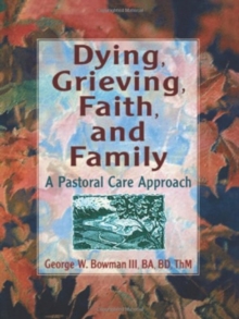 Image for Dying, Grieving, Faith, and Family : A Pastoral Care Approach