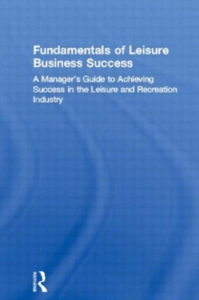 Image for Fundamentals of Leisure Business Success : A Manager's Guide to Achieving Success in the Leisure and Recreation Industry