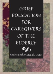 Image for Grief Education for Caregivers of the Elderly