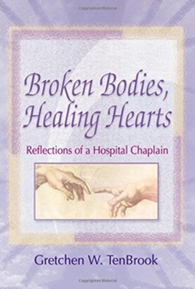 Image for Broken Bodies, Healing Hearts : Reflections of a Hospital Chaplain