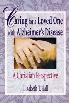 Image for Caring for a Loved One with Alzheimer's Disease : A Christian Perspective