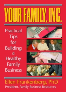 Image for Your Family, Inc. : Practical Tips for Building a Healthy Family Business